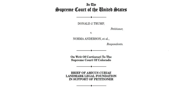 Landmark urges U.S. Supreme Court to overrule Colorado Supreme Court's decision declaring Trump ineligible to appear on ballot!